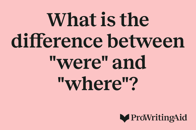 What is the difference between "were" and "where"?